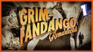 Загробная бюрократия | Grim Fandango Remastered #1