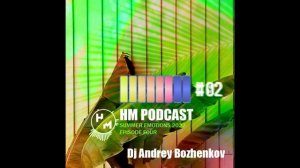 Dj Andrey Bozhenkov - HM Podcast (Summer Edition 2022 Episode Four) Part 02