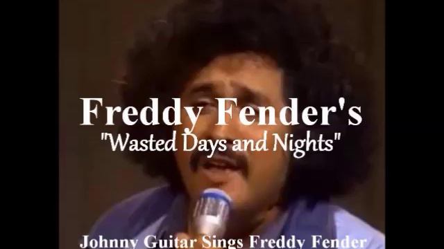Wasted Days and Nights - Johnny Guitar Sings Freddy Fender смотреть онлайн