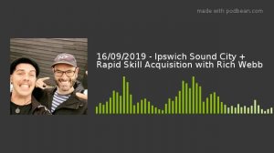 16/09/2019 - Ipswich Sound City + Rapid Skill Acquisition with Rich Webb