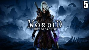 5 Morbid: The Lords of Ire \ Морбид : Повелители гнева ( слэшер соулслайк)