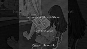 ON THE FLOOR - Removeface x Lumi Athena Slowed Version (1 hour)????✨