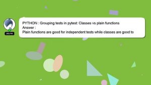 PYTHON : Grouping tests in pytest: Classes vs plain functions