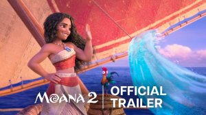 Moana 2 - Официальный трейлер