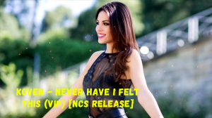 ?Koven - Never Have I Felt This (VIP) [NCS Release]