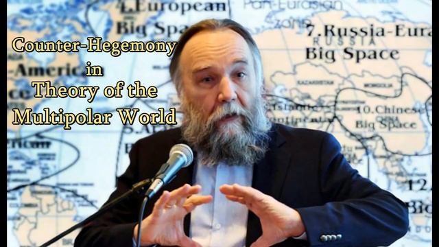 Counter Hegemony in the Theory of the Multipolar World - Alexander Dugin.