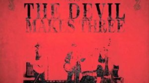 The Devil Makes Three - Old Number 7