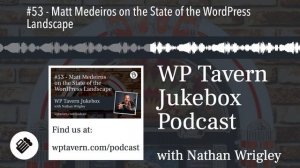 #53 - Matt Medeiros on the State of the WordPress Landscape