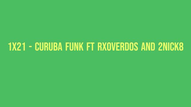 1x21 - Curuba Funk ft Rxoverdos and 2Nick8 смотреть онлайн