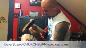 Dave Suzuki-CHURCHBURN (solo out takes)