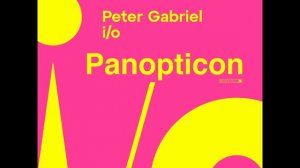 Peter Gabriel - i/o - Panopticom (snippet)