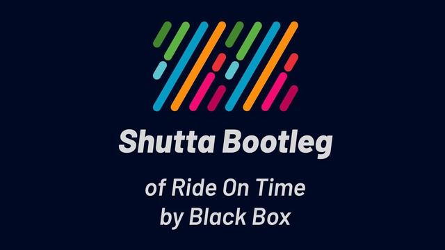 Black Box - Ride On Time (Shutta Bootleg) смотреть онлайн