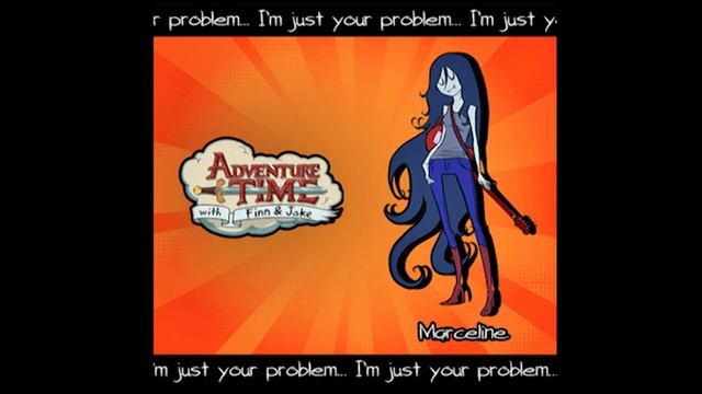 Marceline lil god. Песня Марселин. Adventure time im just your problem Volume Reserve.