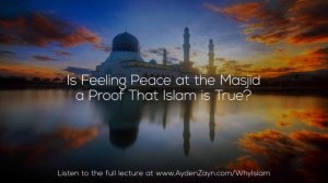 Is Feeling Peace at the Masjid a Proof That Islam is True? - Ayden Zayn