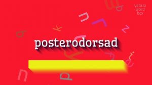 HOW TO SAY POSTERODORSAD? #posterodorsad