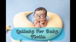 Brahms Lullaby on Violin to Make Your Baby to Sleep