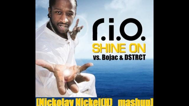 R.I.O. vs. Bojac & DSTRCT - Shine on [Nickolay Nickel(H)_mashup] смотреть онлайн