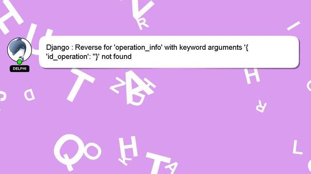 Django : Reverse for 'operation_info' with keyword arguments '{'id_operation': ''}' not found