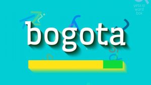 HOW TO PRONOUNCE BOGOTA?