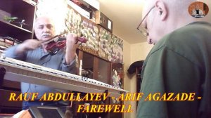 RAUF ABDULLAYEV -  ARIF AGAZADE -  FAREWELL