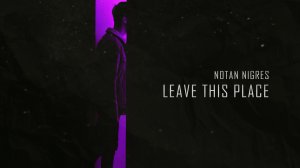 Notan Nigres - Leave This Place (Audio).mp4