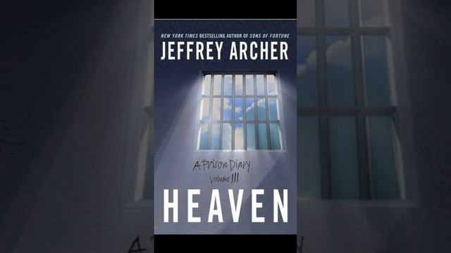 Brief Book Summary: Heaven (A Prison Diary, #3) by Jeffrey Archer