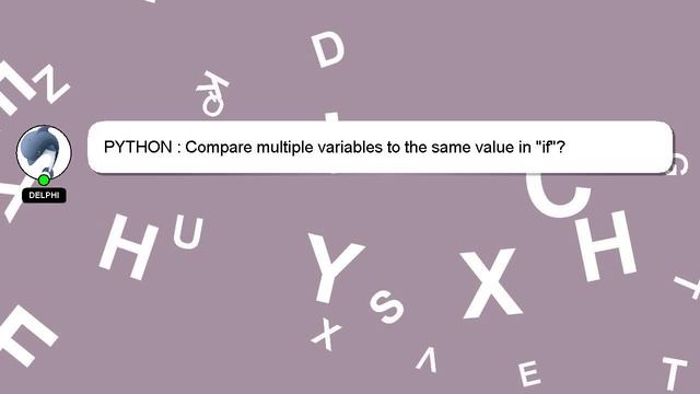 PYTHON : Compare multiple variables to the same value in "if"?