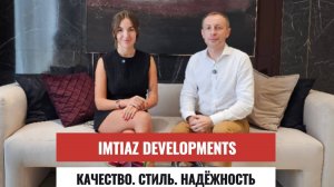 IMTIAZ. Застройщик в Дубае, о котором должен знать каждый!