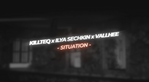 KILLTEQ x ILYA SECHKIN x VALLHEE - Situation