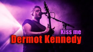 DERMOT KENNEDY - "Kiss Me" 2022