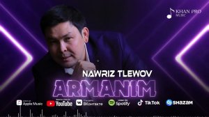 Nawriz Tlewov - Armanim | Наурыз Тлеуов - Әрманым