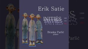 Avant-Derniere Pensees-Idylle By Erik Satie - Initiés - Branka Parlić | OpenReelToReel Hub