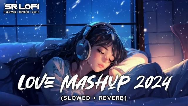 Love Mashup 2024 | (Slowed Reverb) | No Copyright | #Copyrightfree #ncshindisongs #lofi