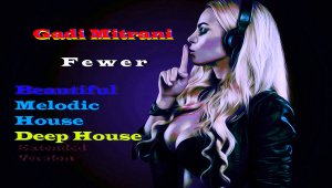 Gadi Mitrani - Fewer (Beautiful Melodic House&Deep House,Extended Version)Мелодик Хаус,Дип Хаус,.mp4
