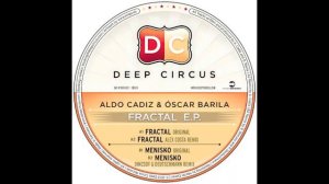 ALDO CADIZ & OSCAR BARILA - FRACTAL (ALEX COSTA Remix) - Deep Circus 012