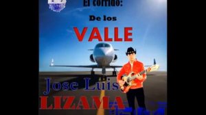 El Corrido De Los Valle. Jose Luis Lizama