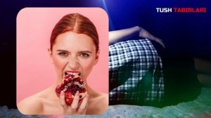 Туш табири - Тушда Ширин анор ейишни куриш