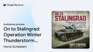 On to Stalingrad: Operation Winter Thunderstorm… by Horst Scheibert · Audiobook preview