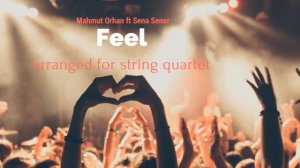 FEEL Mahmut Orhan ft Sena Sener COVER for STRING quartet