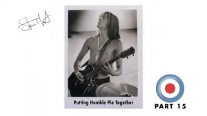 STEVE MARRIOTT PART 15 - PUTTING HUMBLE PIE TOGETHER