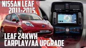 Nissan Leaf 24kwh adding CarPlay & Android Auto via upgrade to the 30kwh system!