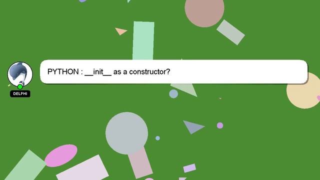 PYTHON : __init__ as a constructor?