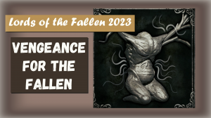 Lords of the Fallen 2023. Трофей " 	Vengeance for the Fallen "