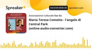 Maria Teresa Cometto - l'angelo di Central Park (online-audio-converter.com) (parte 6 di 6, creato