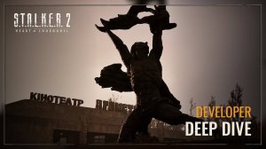 S.T.A.L.K.E.R. 2 Сердце Чернобыля — Developer Deep Dive