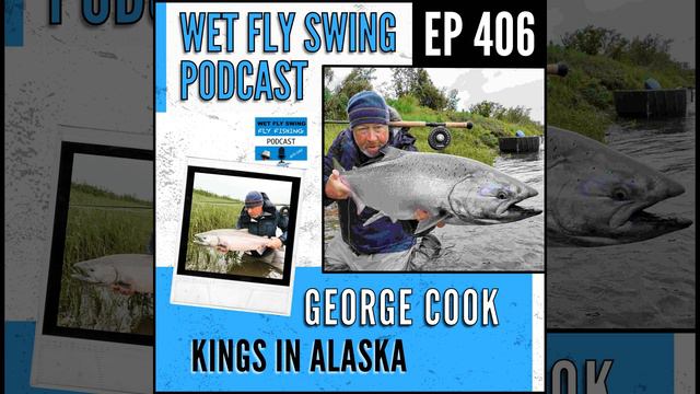 WFS 406 - George Cook on Fly Fishing for King Salmon in Alaska - Kanektok River, Spey, Alaska West