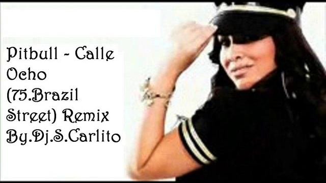 Pitbull - Calle Ocho- I Know You Want Me  75 Brazil Street- Remix By Dj S Carlito