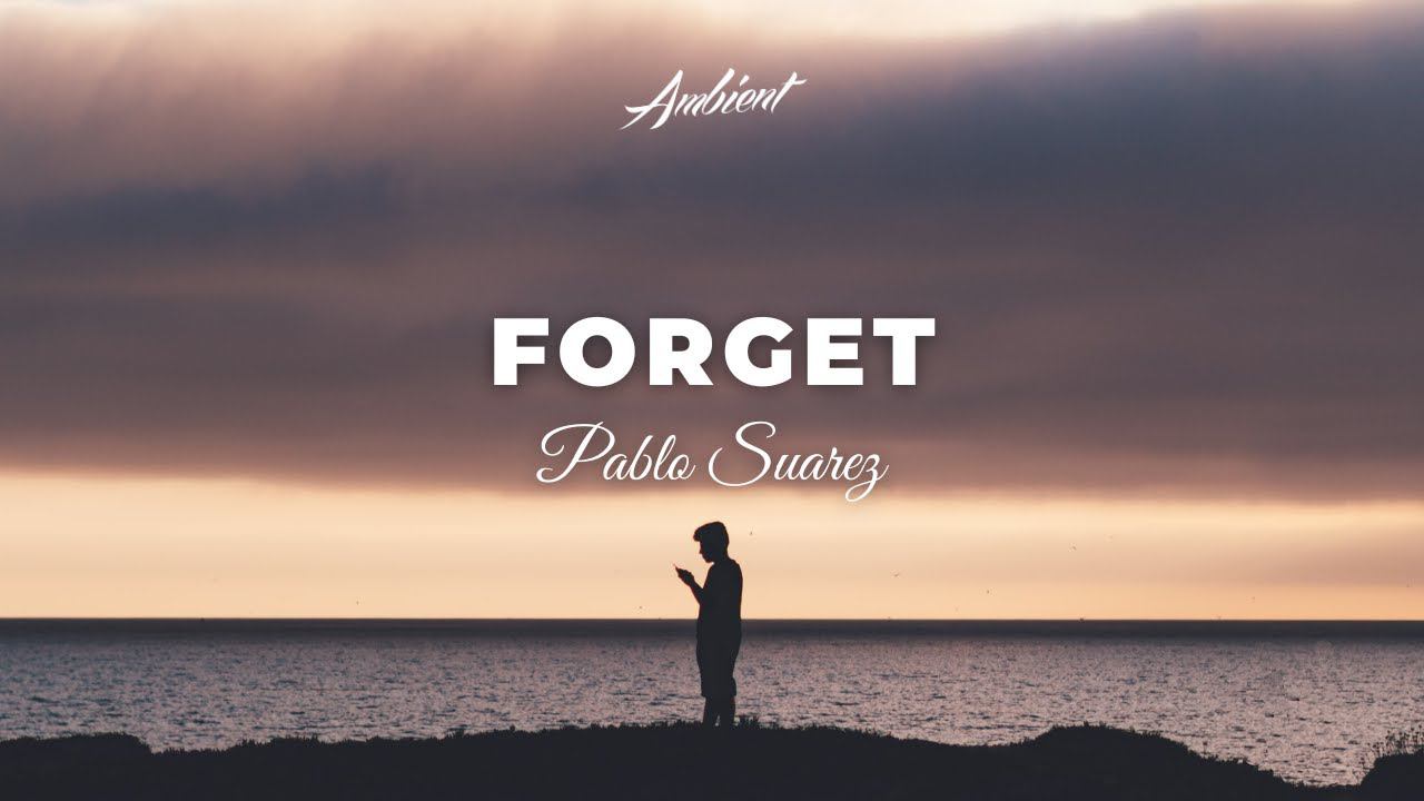 Pablo Suarez - Forget [cinematic instrumental ambient] смотреть онлайн