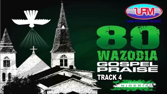 80 Wazobia Gospel Praise (TRACK 4)  || Uba Pacific Music