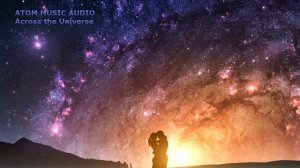 ?Atom Music Audio - Across the Universe (Extended Version)